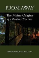 From Away: The Maine Origins of a Russian Historian 1944386440 Book Cover
