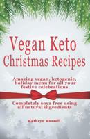 Vegan Keto Christmas Recipes: Amazing Vegan, ketogenic holiday menu for all your festive Celebrations 179095794X Book Cover