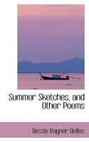Summer Sketches: And Other Poems (Classic Reprint) 1164825445 Book Cover