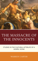 The Massacre of the Innocents: Studies in the Cultural Afterlife of a Gospel Scene 1978714106 Book Cover