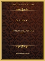 St. Louis V2: The Fourth City, 1764-1911 1167028554 Book Cover