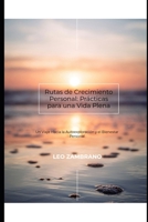 Rutas de Crecimiento Personal: Prácticas para una Vida Plena: Un Viaje Hacia la Autoexploración y el Bienestar Personal (Spanish Edition) B0FLWFT5L3 Book Cover