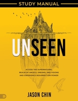 Unseen Study Manual: Access the Supernatural Realm of Angels, Dreams, and Visions and Experience Resurrection Power B0FNPX72NN Book Cover