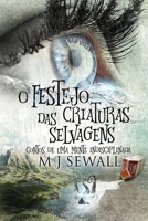 O Festejo das Criaturas Selvagens - Contos de Uma Mente Indisciplinada 4824122252 Book Cover