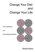 Change Your Diet and Change Your Life: Food Intolerance and Food Allergy Handbook 1907119086 Book Cover