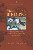 More Than Birding: Observations from Antarctica, Madagascar, and Bhutan 1935925970 Book Cover