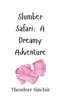 Slumber Safari: A Dreamy Adventure 9916904987 Book Cover