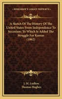 A Sketch of the History of the United States from Independence to Secession 0526784830 Book Cover