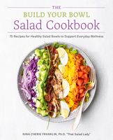 The Build Your Bowl Salad Cookbook: 75 Recipes for Healthy Salad Bowls to Support Everyday Wellness 0760396779 Book Cover