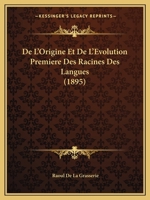 De L'Origine Et De L'Evolution Premiere Des Racines Des Langues (1895) 1019132450 Book Cover