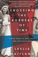 Crossing the Borders of Time: A True Story of War, Exile, and Love Reclaimed 1590515706 Book Cover