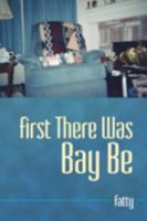 First There Was Bay Be 1605520292 Book Cover