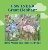 How To Be A Great Elephant 1039125085 Book Cover