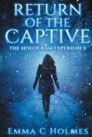 Return of The Captive- The Hologram Experience 0692940197 Book Cover