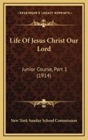 Life Of Jesus Christ Our Lord: Junior Course, Part 1 1104142872 Book Cover