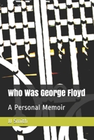 Who Was George Floyd?: A Personal Memoir B08F6X4KYX Book Cover