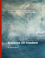 Distance till Freedom: A unique collection of poems and paintings B0CPPV65VY Book Cover