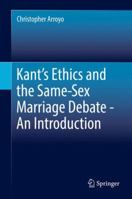 Kant’s Ethics and the Same-Sex Marriage Debate - An Introduction 3319557319 Book Cover