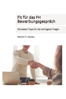 Fit für das FH Bewerbungsgespräch: Die besten Tipps für die wichtigsten Fragen B092PG6KQR Book Cover