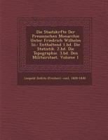 Die Staatskr Fte Der Preussischen Monarchie Unter Friedrich Wilhelm III.: Enthaltend 1.Bd. Die Statistik. 2.Bd. Die Topographie. 3.Bd. Den Militairsta 127091961X Book Cover