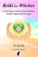 Reiki for Witches: A Multi-Purpose Holistic Tool For Witches, Wizards, Pagans and New-Agers 1482636433 Book Cover