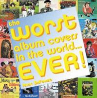 The Worst Album Covers in the World Ever 0760765677 Book Cover