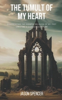 The Tumult of My Heart: Confronting the harmful religion of my past, Creating a conscious future B0C9KV2BM9 Book Cover