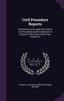 Civil Procedure Reports: Containing Cases Under the Code of Civil Procedure and the General Civil Practice of the State of New York, Volume 33 1341259692 Book Cover