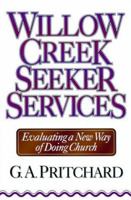 Willow Creek Seeker Services: Evaluating a New Way of Doing Church 0801052742 Book Cover