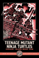 Teenage Mutant Ninja Turtles: Mirage Years Book One--IDW Classic Collections B0GNDDKQNL Book Cover