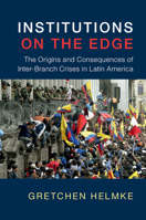 Institutions on the Edge: The Origins and Consequences of Inter-Branch Crises in Latin America 0521738407 Book Cover