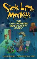 Sick Little Monkeys: The Unauthorized Ren & Stimpy Story 1629331821 Book Cover
