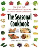 The Seasonal Cookbook: How To Turn Fresh, Seasonal Produce And Vegetables Into Delicious Home Cooked Meals 1905862377 Book Cover