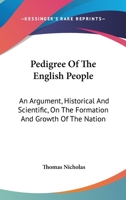 The Pedigree of the English People: An Argument, Historical and Scientific, on the Formation and Growth of the Nation; Tracing Race-Admixture in Britain from the Earliest Times, with Especial Referenc 1372124292 Book Cover