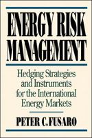 Energy Risk Management: Hedging Strategies and Instruments for the International Energy Markets 0786311843 Book Cover