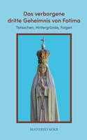 Das verborgene dritte Geheimnis von Fatima: Tatsachen, Hintergründe, Folgen (German Edition) 381920542X Book Cover