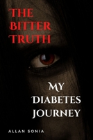 The Bitter Truth: My Diabetes Journey B0BXN9G4TS Book Cover