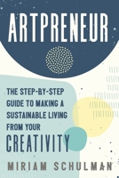 Artpreneur: The Step-by-Step Guide to Making a Sustainable Living from Your Creativity 1400235146 Book Cover