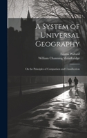 A System of Universal Geography: On the Principles of Comparison and Classification 1022853279 Book Cover