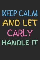 Keep Calm And Let Carly Handle It: Lined Journal, 120 Pages, 6 x 9, Carly Personalized Name Notebook Gift Idea, Black Matte Finish (Keep Calm And Let Carly Handle It Journal) 1652528555 Book Cover