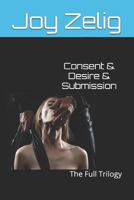 Consent & Desire & Submission: The Full Trilogy 152101258X Book Cover