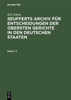 Seufferts Archiv für Entscheidungen der obersten Gerichte in den deutschen Staaten Seufferts Archiv für Entscheidungen der obersten Gerichte in den deutschen Staaten (German Edition) 348673198X Book Cover