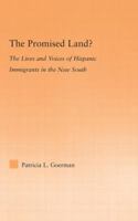 The Promised Land? The Lives and Voices of Hispanic Immigrants in the New South (Latino Communities: Emerging Voices--Political, Social, Cultural and Legal Issues) 0415977746 Book Cover