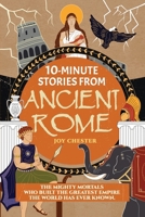 10-Minute Stories From Ancient Rome: The Mighty Mortals Who Built the Greatest Empire the World has ever known. 1998080129 Book Cover