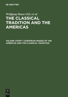 The Classical Tradition and the Americas: European Images of the Americas and the Classical Tradition, Part 1 3110115727 Book Cover