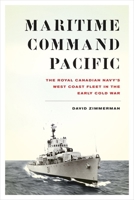 Maritime Command Pacific: The Royal Canadian Navy's West Coast Fleet in the Early Cold War 0774830344 Book Cover