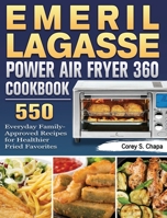 Emeril Lagasse Power Air Fryer 360 Cookbook: 550 Everyday Family-Approved Recipes for Healthier Fried Favorites 1922577197 Book Cover