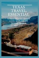 Texas Travel Essential: Texas travel guide 2023; Exploring Texas to it's fullest B0BW2G3W55 Book Cover