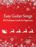 Easy Guitar Songs - 40 Christmas Carols For Beginners: B08LNL4BWX Book Cover