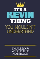 It's A Kevin Thing You Wouldn't Understand Small (6x9) Wide Ruled Notebook: A cute book to write in for any book lovers, doodle writers and budding authors! 1706046898 Book Cover